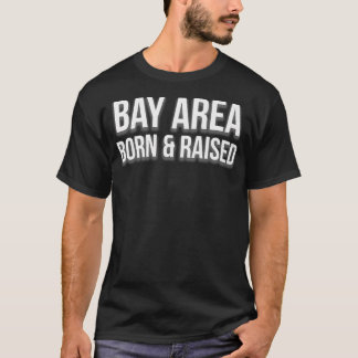 T-shirt Bay Area Born and Raised San Francisco Oakland