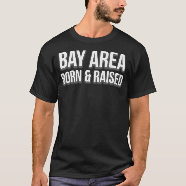 T-shirt Bay Area Born and Raised San Francisco Oakland (Devant)