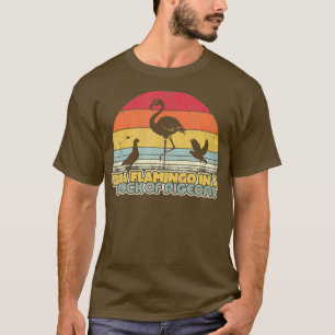 T-shirt Be A Flamingo In A Flock Of Pigeons Shirt Rétro