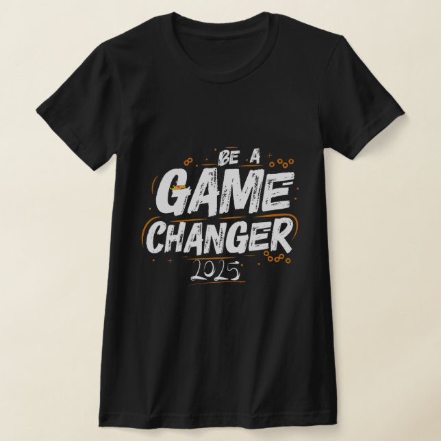 T-shirt Be a Game Changer 2025 (Poser)