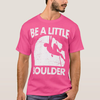 T-shirt Be A Little Boulder Rock Escalade