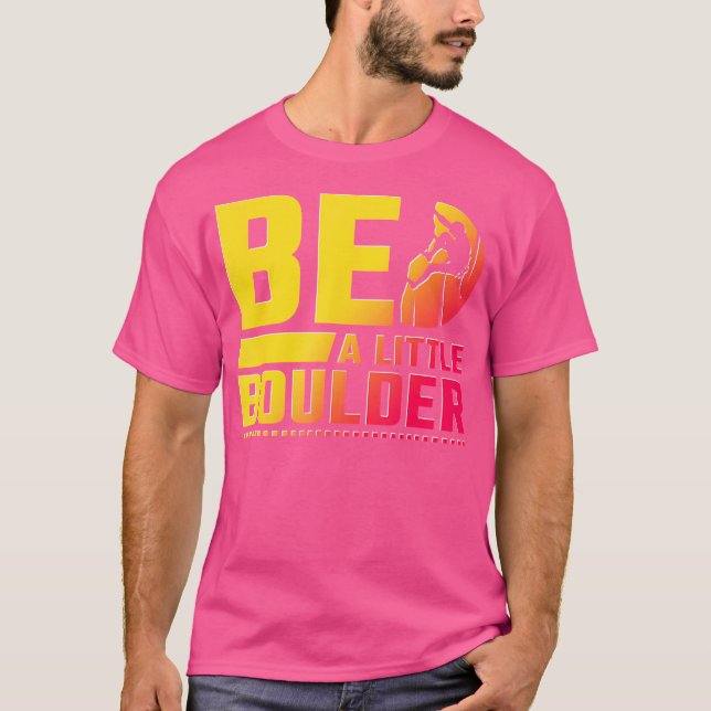 T-shirt Be A Little Boulder Rock Escalade (Devant)