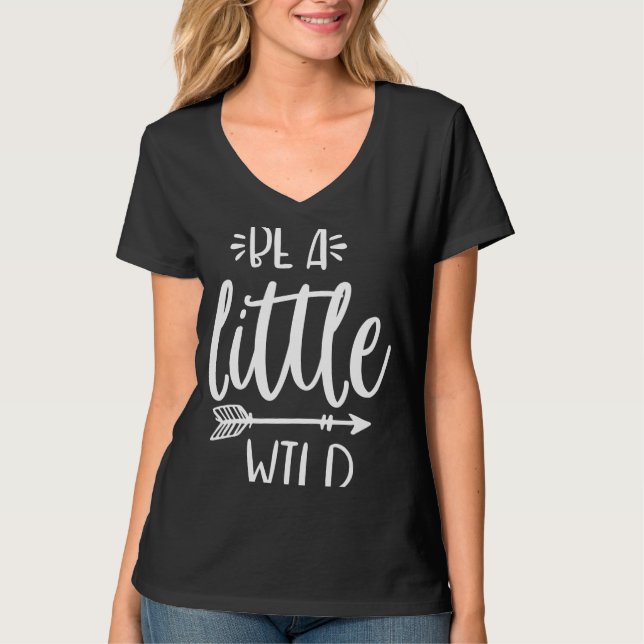 T-shirt Be A Little Wild Inspirational Quote Summer Motiva (Devant)