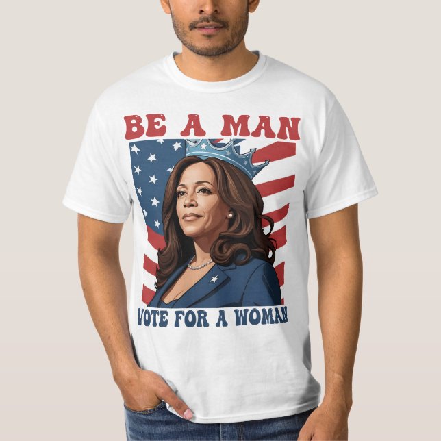 T-shirt Be A Man Vote For A Woman - Harris 2024 - Kamala  (Devant)