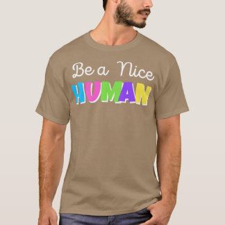 T-shirt Be a nice human