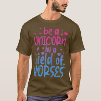 T-shirt Be A Unicorn In A Field Of Horses Unicorns Lover V