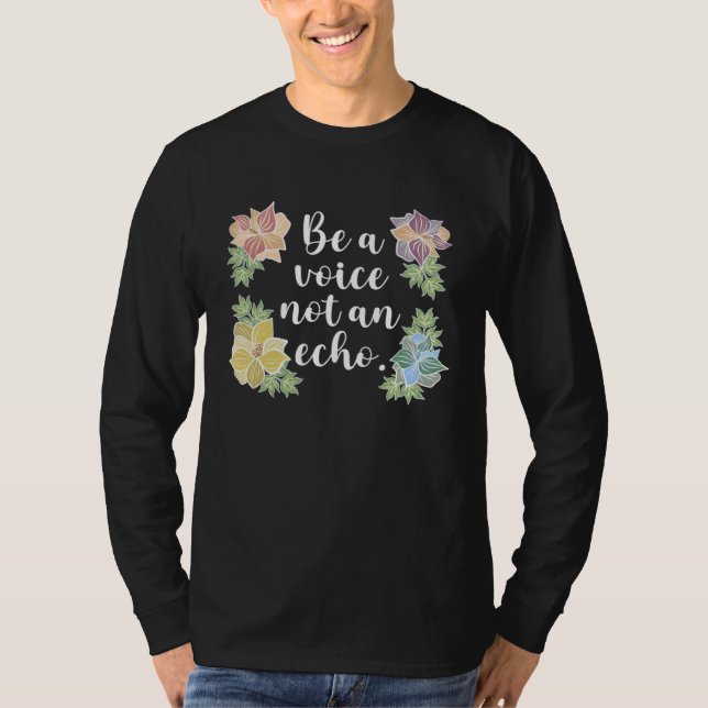 T-shirt Be a Voice Not an Echo inspirational (Devant)