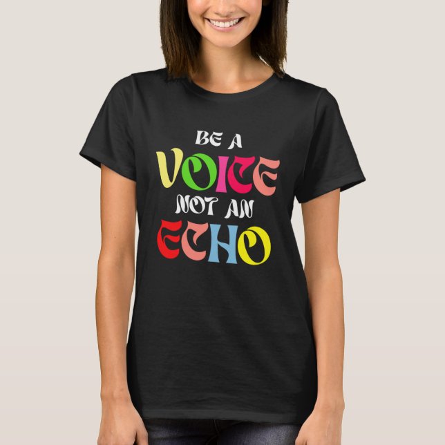 T-shirt Be A Voice Not An Echo Motivation Inspiration (Devant)