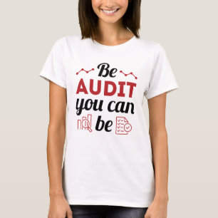 T-shirt Be Audit You Can Be Funny Auditing Staff