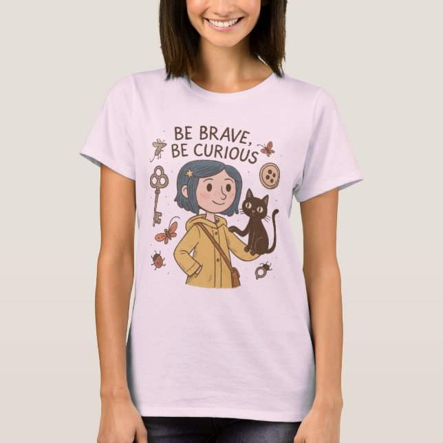 T-shirt Be Brave, Be Curious – Coraline Inspired  (Devant)