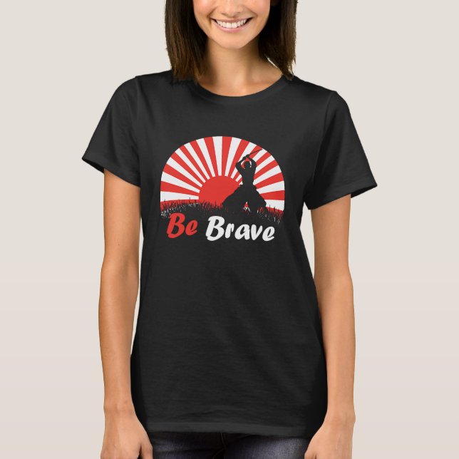 T-shirt Be Brave Fighter Asian Warrior Japan Samurai Risin (Devant)
