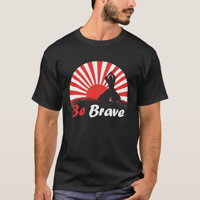 T-shirt Be Brave Fighter Asian Warrior Japan Samurai Risin (Devant)