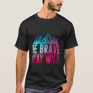 T-shirt BE BRAVE SÉJOUR WILD Camping Randonnée Nature Wild