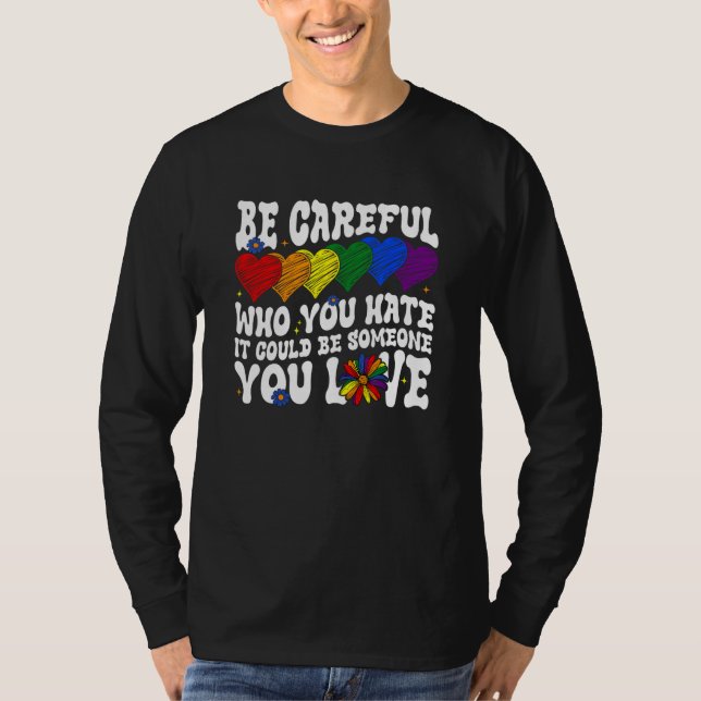 T-shirt Be Careful Who You Hate It Could Be Someone You Lo (Devant)
