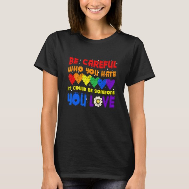T-shirt Be Careful Who You Hate It Could Be Someone You Lo (Devant)