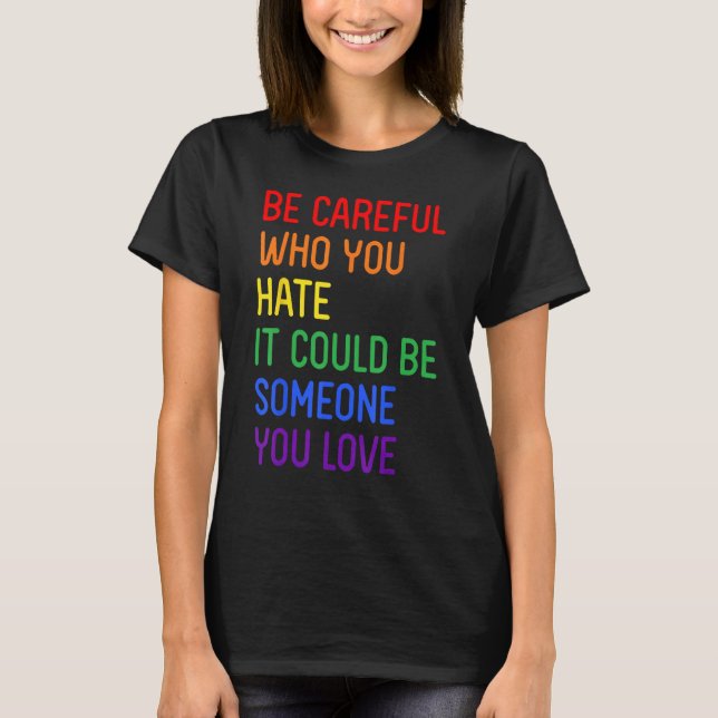 T-shirt Be Careful Who You Hate It Could Be Someone You Lo (Devant)