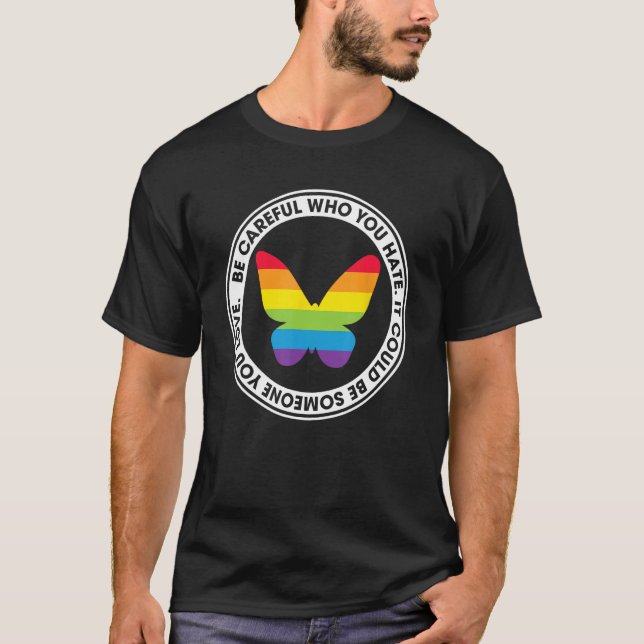 T-shirt Be Careful Who You Hate Proud Rainbow Butterfly Pr (Devant)