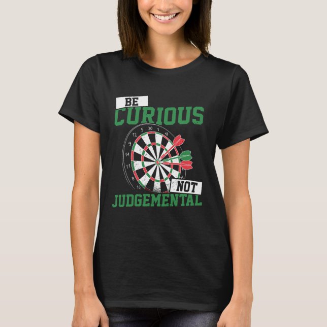 T-shirt Be Curious No Judgemental Dart Player Darts Bullse (Devant)