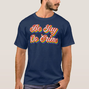 T-shirt Be Gay Do Crime 3