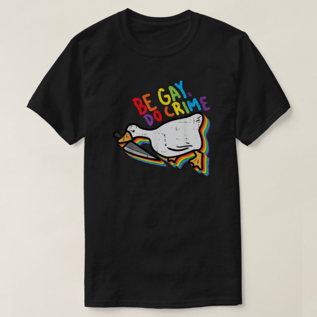 T-shirt Be Gay Do Crime Funny Goose Rainbow Pride (Design devant)