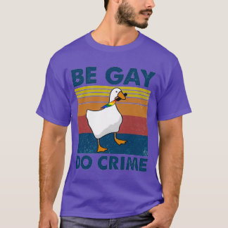 T-shirt Be Gay Do Crime Goose Pride Lgbt