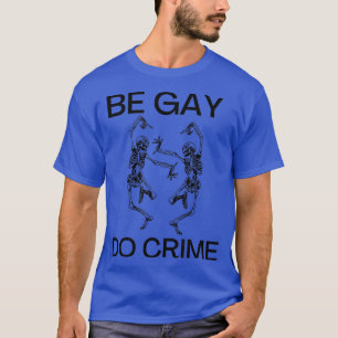 T-shirt Be Gay do Crime Mème Danser squelette