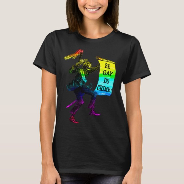 T-shirt Be Gay Do Crime  Rainbow Flag LGBTQ Meme (Devant)