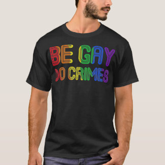T-shirt Be Gay Do Crimes Drôle LGBTQ Support Rainbow Flag