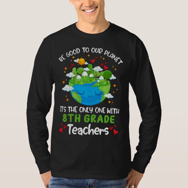 T-shirt Be Good To Our Planet With 8th Grade Teacher Earth (Devant)