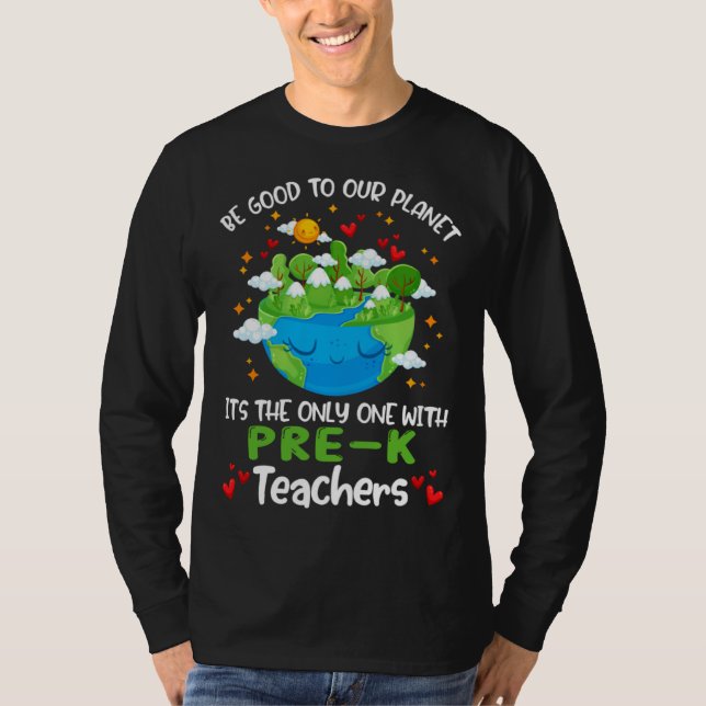 T-shirt Be Good To Our Planet With Pre K Teacher Earth Day (Devant)