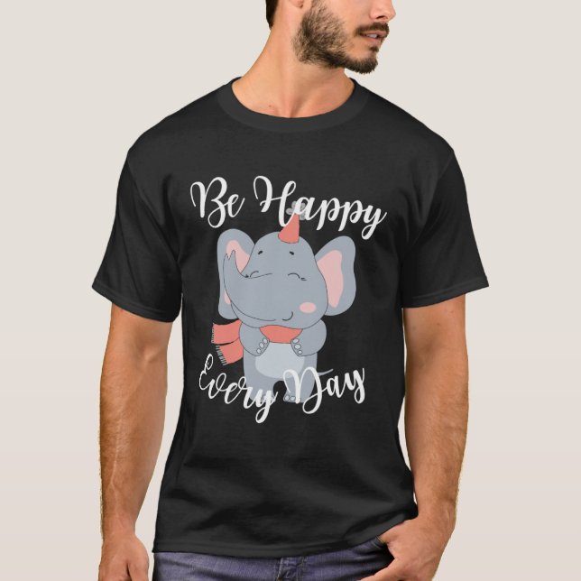T-shirt Be Happy Every Day Cute Elephant Graphic Motivatio (Devant)
