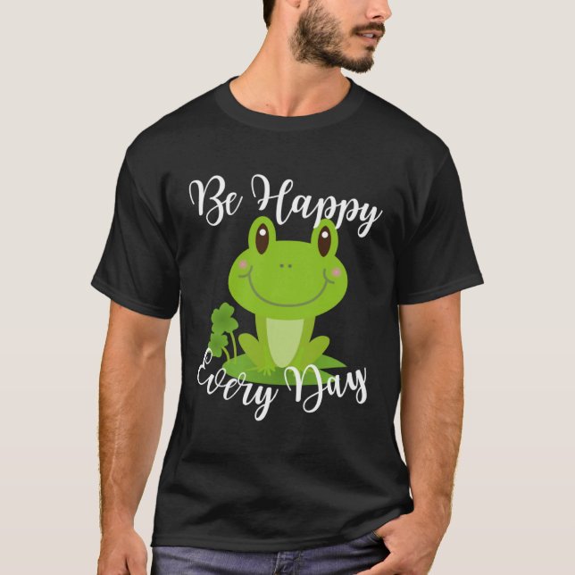 T-shirt Be Happy Every Day Cute Frog Graphic Motivational  (Devant)