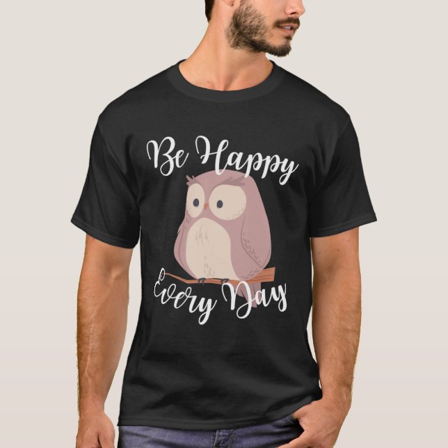 T-shirt Be Happy Every Day Cute Happy Owl Graphic Motivati (Devant)