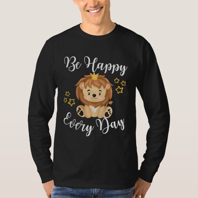 T-shirt Be Happy Every Day Cute Lion Graphic Motivational  (Devant)