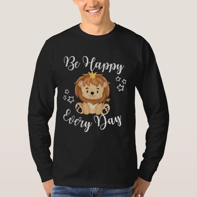 T-shirt Be Happy Every Day Cute Lion Graphic Motivational  (Devant)