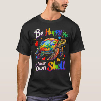 T-shirt Be Happy In Your Own Shell Autism Awareness