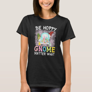 T-shirt Be Hoppy Gnome Matt Ce Printemps Mal Pâques Jour