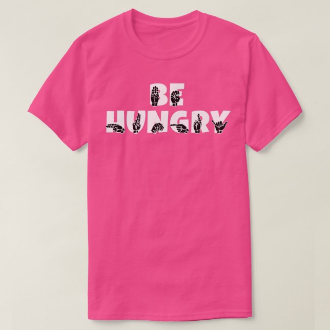 T-shirt BE HUNGRY text and ASL Sign language design (Design devant)