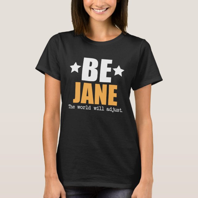 T-shirt Be Jane The World Will Adjust (Devant)