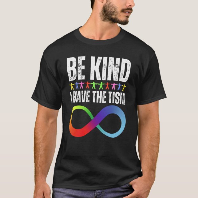 T-shirt Be Kind I Have The Tism Autistic Autism Spectrum D (Devant)