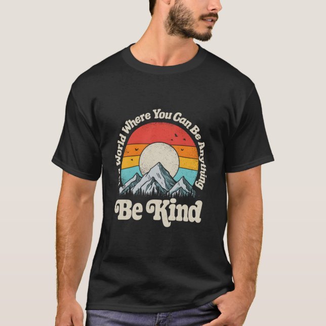 T-shirt Be Kind In A World Where You Can Be Anything Kindn (Devant)