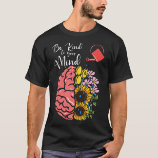 T-shirt Be Kind To Your Mind - Mental Health Awareness 