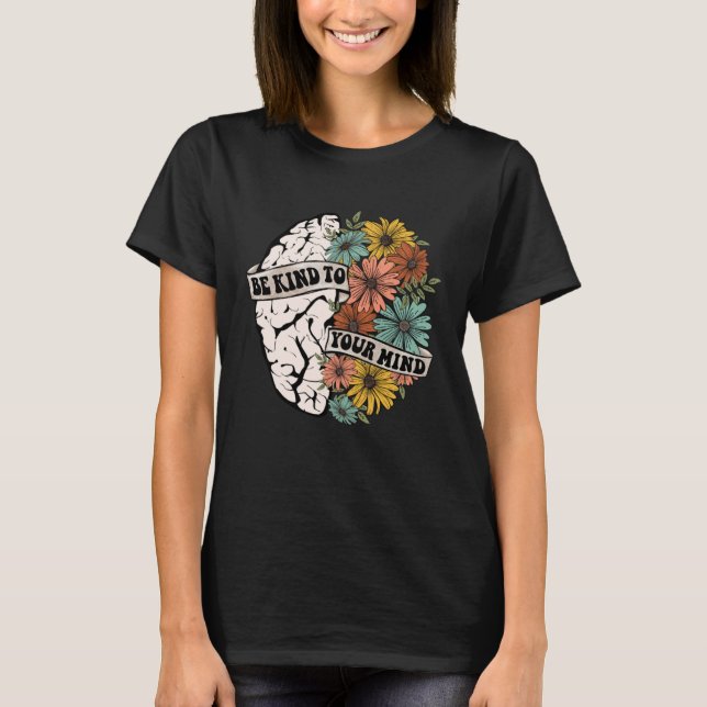 T-shirt Be Kind To Your Mind Mental Health Awareness Brain (Devant)