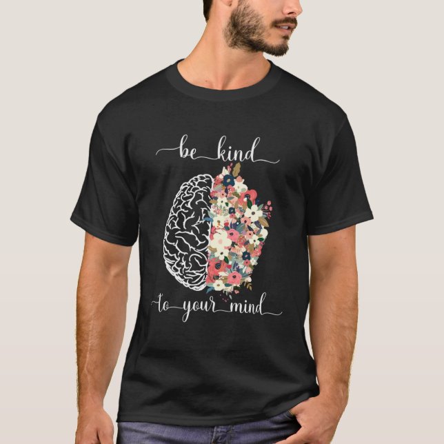 T-shirt Be Kind To Your Mind Mental Health Awareness Brain (Devant)