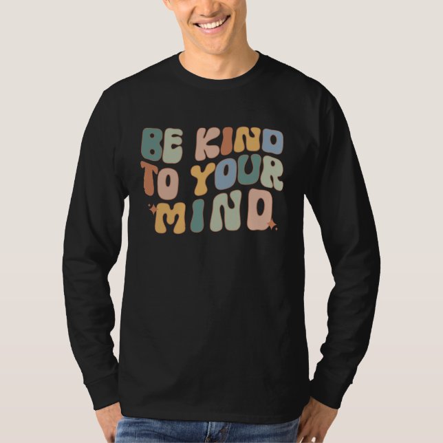 T-shirt Be Kind To Your Mind Mental Health Awareness Couns (Devant)