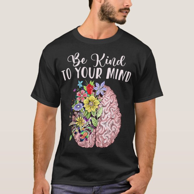 T-shirt Be Kind To Your Mind Mental Health Awareness Month (Devant)