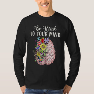 T-shirt Be Kind To Your Mind Mental Health Awareness Month