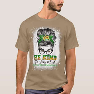 T-shirt Be Kind To Your Mind Messy Bun Mental Health Aware