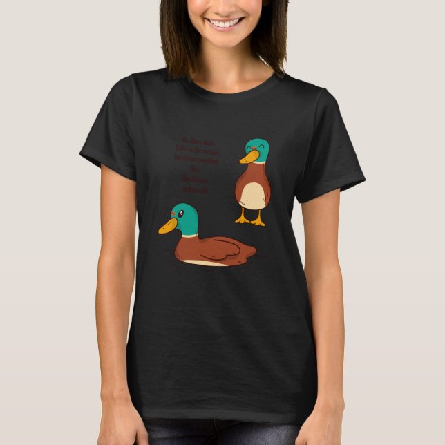 T-shirt Be like a duck Calm on the surface but always padd (Devant)
