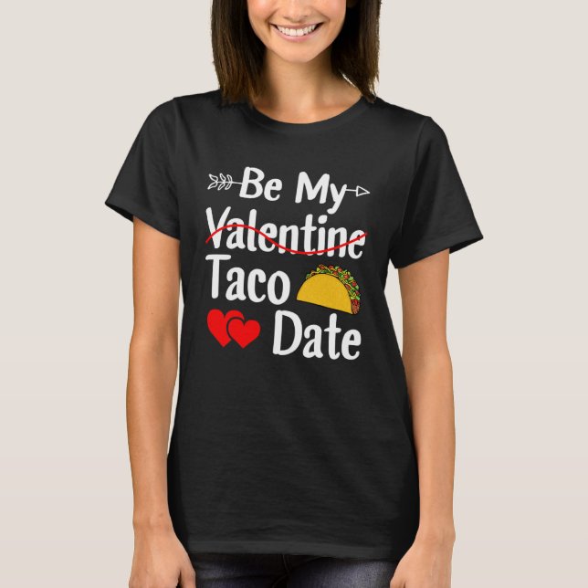 T-shirt Be My Taco Date Valentine's Day Pun Mexican Food (Devant)
